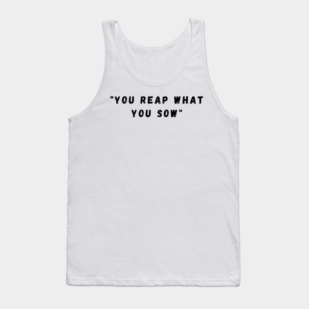 You reap what you sow. 2nd version Tank Top by maplejoyy